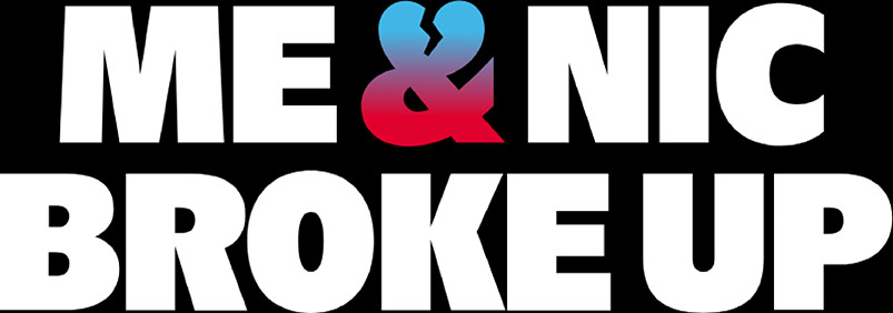 Me & Nic Broke Up
